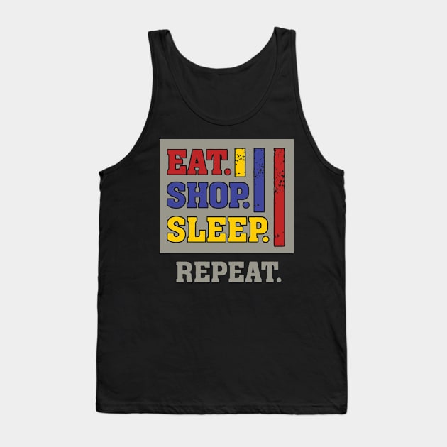 Eat shop sleep repeat funny humor Tank Top by mazurprop